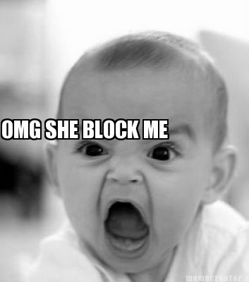 omg-she-block-me