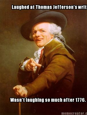 wasnt-laughing-so-much-after-1776.-laughed-at-thomas-jeffersons-writing