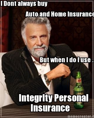 i-dont-always-buy-auto-and-home-insurance-but-when-i-do-i-use-..-integrity-perso