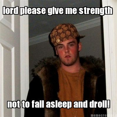 lord-please-give-me-strength-not-to-fall-asleep-and-droll
