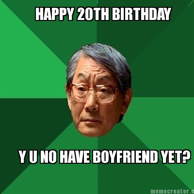 happy-20th-birthday-y-u-no-have-boyfriend-yet