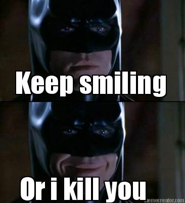 keep-smiling-or-i-kill-you