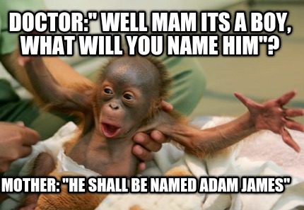 doctor-well-mam-its-a-boy-what-will-you-name-him-mother-he-shall-be-named-adam-j