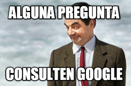 Meme Creator ALGUNA PREGUNTA Consulten Google