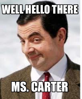 well-hello-there-ms.-carter