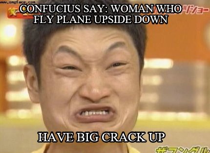 confucius-say-woman-who-fly-plane-upside-down-have-big-crack-up