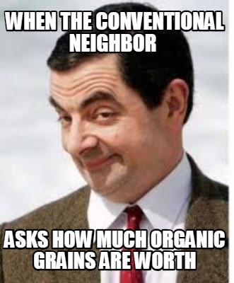 when-the-conventional-neighbor-asks-how-much-organic-grains-are-worth