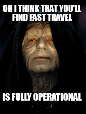 oh-i-think-that-youll-find-fast-travel-is-fully-operational