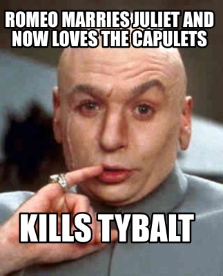 romeo-marries-juliet-and-now-loves-the-capulets-kills-tybalt