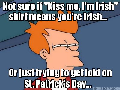 not-sure-if-kiss-me-im-irish-shirt-means-youre-irish...-or-just-trying-to-get-la