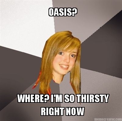 oasis-where-im-so-thirsty-right-now