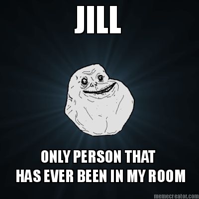 jill-only-person-that-has-ever-been-in-my-room