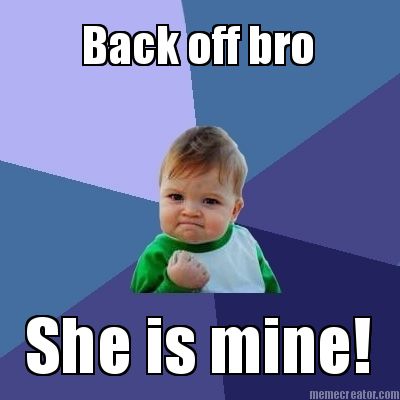 back-off-bro-she-is-mine
