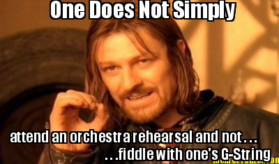 one-does-not-simply-attend-an-orchestra-rehearsal-and-not-.-.-.-.-.-.fiddle-with0