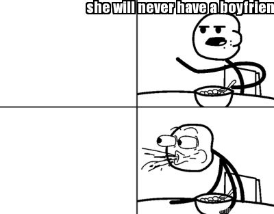 cereal guy comics she will never have a boyfriend