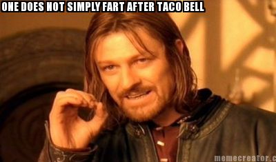 one-does-not-simply-fart-after-taco-bell5