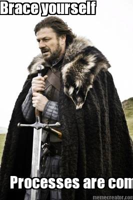 brace-yourself-processes-are-coming
