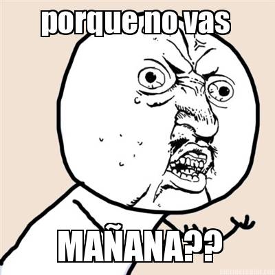 porque-no-vas-maana