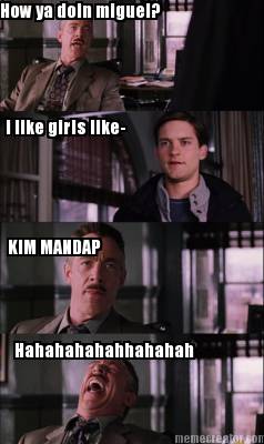 how-ya-doin-miguel-i-like-girls-like-kim-mandap-hahahahahahhahahah