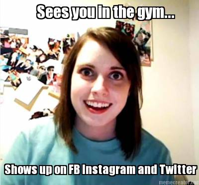 sees-you-in-the-gym...-shows-up-on-fb-instagram-and-twitter