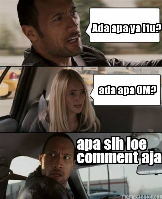 ada-apa-ya-itu-ada-apa-om-apa-sih-loe-comment-aja