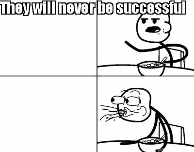 they-will-never-be-successful