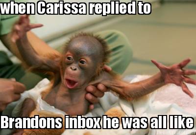 when-carissa-replied-to-brandons-inbox-he-was-all-like