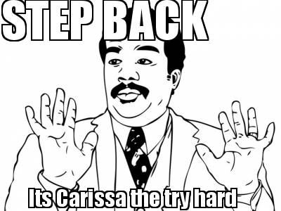 step-back-its-carissa-the-try-hard
