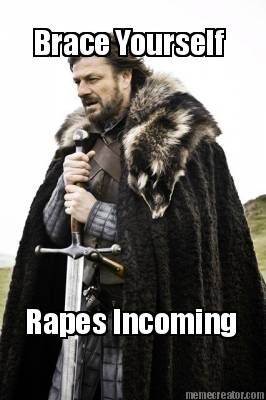 brace-yourself-rapes-incoming