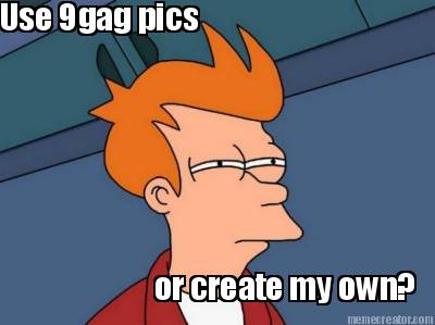 use-9gag-pics-or-create-my-own