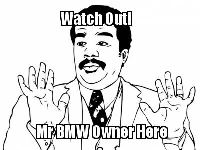 watch-out-mr-bmw-owner-here