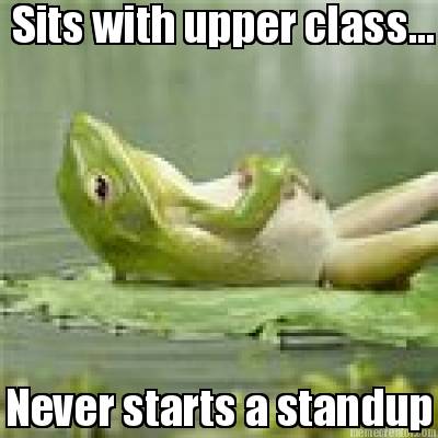 sits-with-upper-class...-never-starts-a-standup