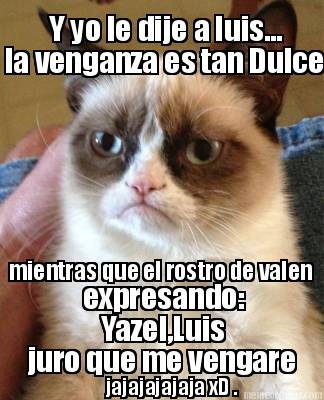 y-yo-le-dije-a-luis...-la-venganza-es-tan-dulce-mientras-que-el-rostro-de-valen-5