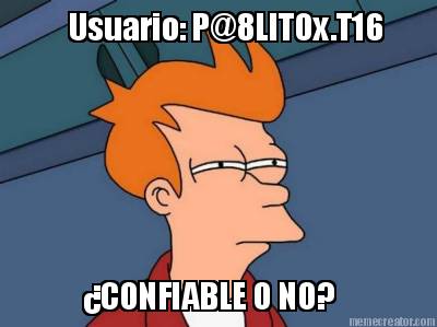 usuario-p8lit0x.t16-confiable-o-no