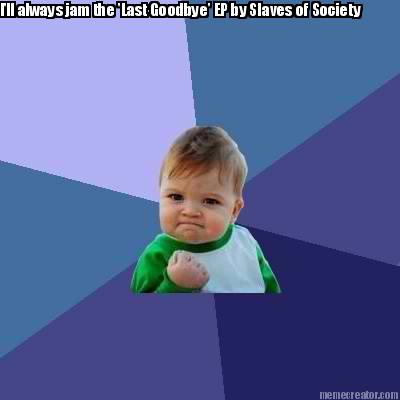 ill-always-jam-the-last-goodbye-ep-by-slaves-of-society2