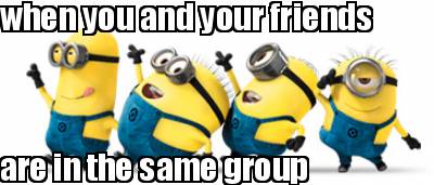 when-you-and-your-friends-are-in-the-same-group