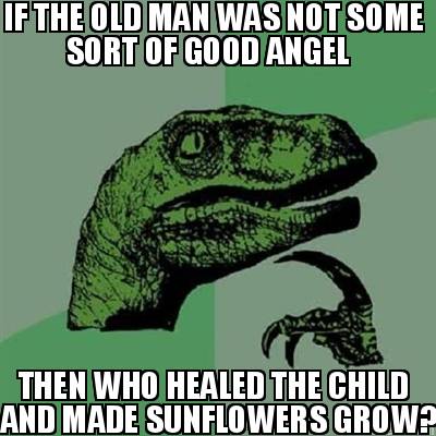if-the-old-man-was-not-some-sort-of-good-angel-then-who-healed-the-child-and-mad