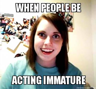 when-people-be-acting-immature81