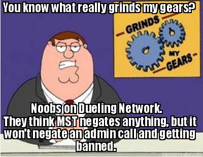 you-know-what-really-grinds-my-gears-noobs-on-dueling-network.-they-think-mst-ne6