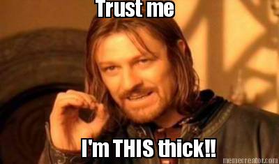 trust-me-im-this-thick