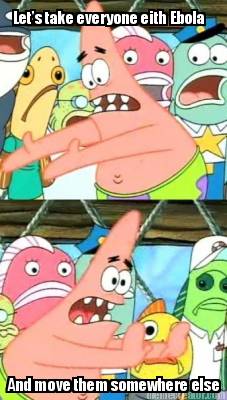 lets-take-everyone-eith-ebola-and-move-them-somewhere-else