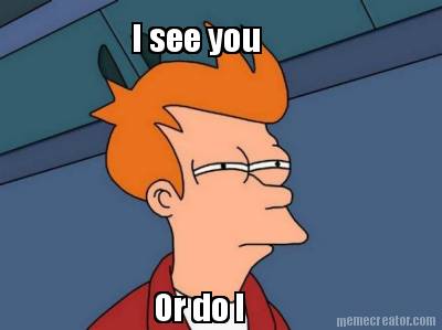 i-see-you-or-do-i