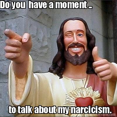 do-you-have-a-moment-..-to-talk-about-my-narcicism