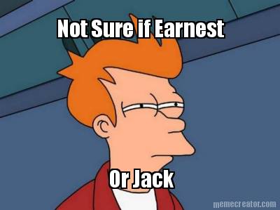 not-sure-if-earnest-or-jack