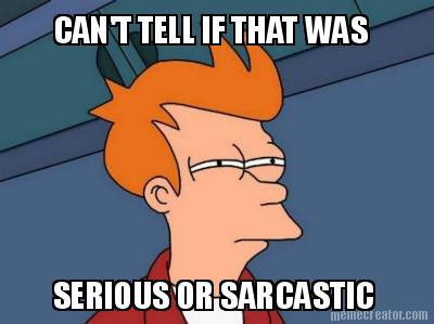 cant-tell-if-that-was-serious-or-sarcastic