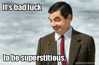 its-bad-luck-to-be-superstitious