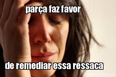 para-faz-favor-de-remediar-essa-ressaca