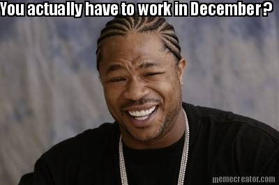 you-actually-have-to-work-in-december-