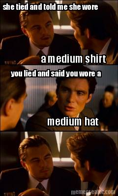 she-tied-and-told-me-she-wore-a-medium-shirt-you-lied-and-said-you-wore-a-medium