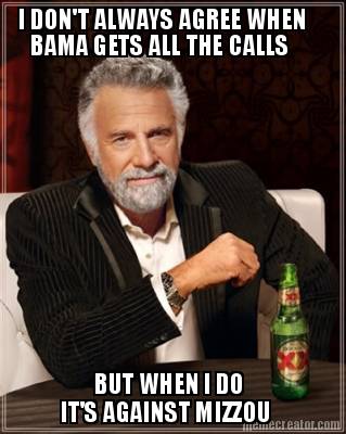 i-dont-always-agree-when-bama-gets-all-the-calls-but-when-i-do-its-against-mizzo